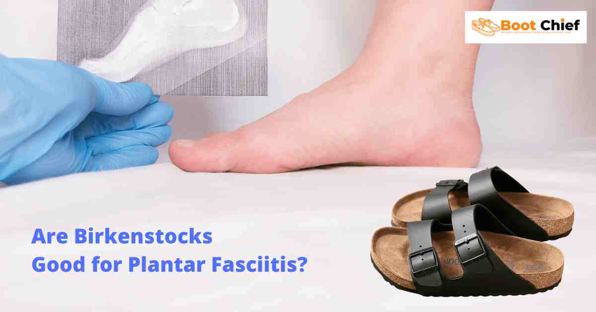 Are birkenstocks good outlet for planters fasciitis