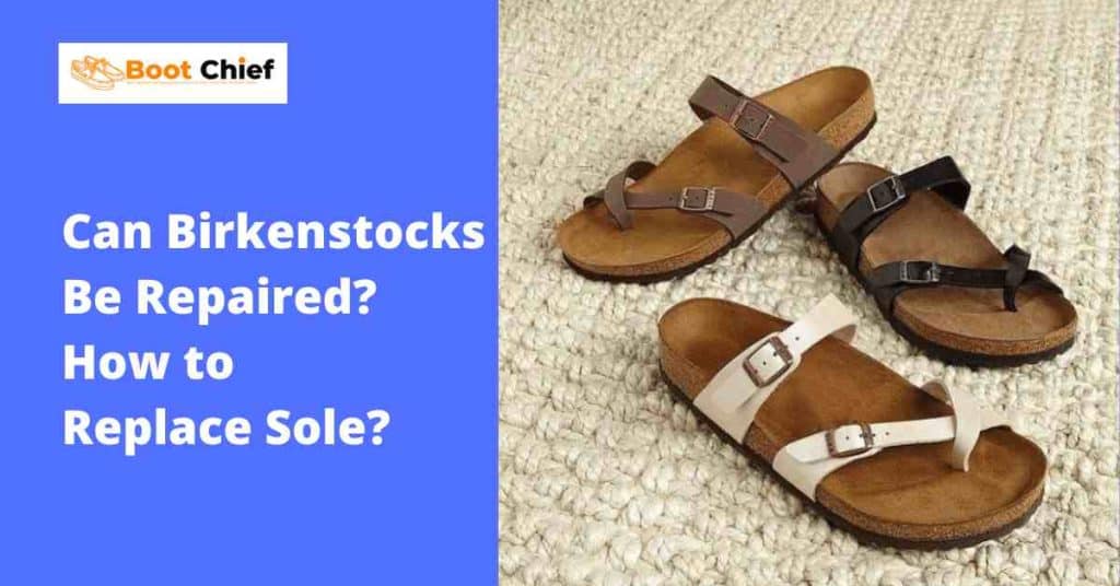 Can Birkenstocks Be Repaired